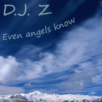 D.J. Z Even angels know