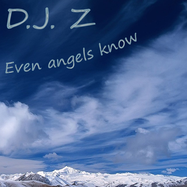 D.J. Z Even angels know