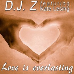 D.J. Z featuring Kate Lesing Love is everlasting