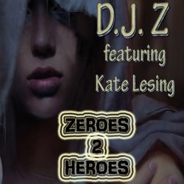 D.J. Z featuring Kate Lesing Zeroes 2 Heroes